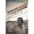 Blood, Bone, and Marrow: A Biography of Harry Crews - Paperback