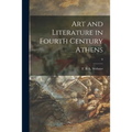 Art and Literature in Fourth Century Athens; 0 - Paperback