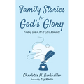 Family Stories for God's Glory: Finding God in All of Life's Moments - Paperback