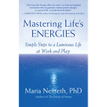 Mastering Life's Energies: Simple Steps to a Luminous Life at Work and Play - Paperback