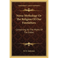 Norse Mythology Or The Religion Of Our Forefathers: Containing All The Myths Of The Eddas - Paperback