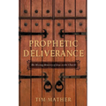 Prophetic Deliverance: The Missing Ministry of Jesus in the Church - Paperback