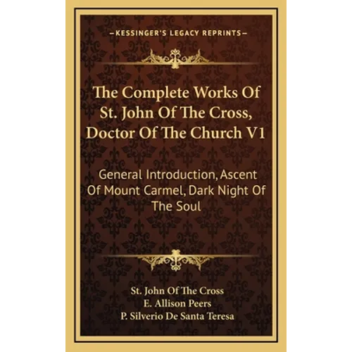 The Complete Works Of St. John Of The Cross, Doctor Of The Church V1: General Introduction, Ascent Of Mount Carmel, Dark Night Of The Soul - Hardcover