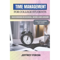 Time Management for College Students: Succeeding In School, Work, And Leisure - Paperback