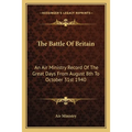The Battle Of Britain: An Air Ministry Record Of The Great Days From August 8th To October 31st 1940 - Paperback