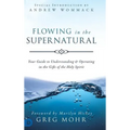Flowing in the Supernatural: Your Guide to Understanding and Operating in the Gifts of the Holy Spirit - Hardcover