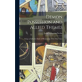 Demon Possession and Allied Themes: Being an Inductive Study of Phenomena of our Own Times - Hardcover