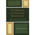 The Greening of Pentagon Brownfields: Using Environmental Discourse to Redevelop Former Military Bases - Hardcover
