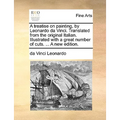 A Treatise on Painting, by Leonardo Da Vinci. Translated from the Original Italian. Illustrated with a Great Number of Cuts. ... a New Edition. - Paperback