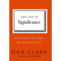 The Art of Significance: Achieving The Level Beyond Success - Hardcover