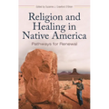 Religion and Healing in Native America: Pathways for Renewal - Hardcover