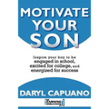 Motivate Your Son: Inspire Your Boy To Be Engaged In School, Excited For College, and Energized For Success - Paperback