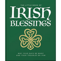 The Little Book of Irish Blessings: May Your Days Be Many and Your Troubles Be Few - Hardcover