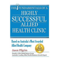 The 7 Fundamentals of a Highly Successful Allied Health Clinic - Paperback