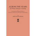 Across the Years in Prince George's County. a Genealogical and Biographical History of Some Prince George's County, Maryland and Allied Families - Paperback