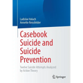 Casebook Suicide and Suicide Prevention: Twelve Suicide Attempts Analyzed by Action Theory - Paperback