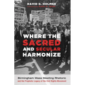 Where the Sacred and Secular Harmonize: Birmingham Mass Meeting Rhetoric and the Prophetic Legacy of the Civil Rights Movement - Paperback