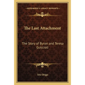 The Last Attachment: The Story of Byron and Teresa Guiccioli - Paperback