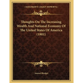 Thoughts On The Increasing Wealth And National Economy Of The United States Of America (1801) - Paperback