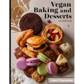 The Vegan Baking & Desserts Cookbook: 100+ Irresistible Plant-Based Treats Recipes for Cookies, Cakes, Bread, Ice Cream, Tarts, Pudding, Bars & More I - Paperback
