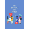 Nurse Practitioner Squad Notebook: Funny Nursing Theme Notebook - Includes: Quotes From My Patients and Coloring Section - Graduation And Appreciation - Paperback