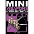 Mini Weapons of Mass Destruction 3: Build Siege Weapons of the Dark Ages Volume 4 - Paperback