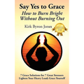 Say Yes to Grace: How to Burn Bright Without Burning Out - Paperback