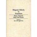 Hispanic Elderly in Transition: Theory, Research, Policy and Practice - Hardcover
