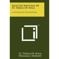 Selected Writings Of St. Teresa Of Avila: A Synthesis Of Her Writings - Paperback