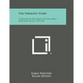 The Vermont Story: A History of the People of the Green Mountain State, 1749-1949 - Paperback