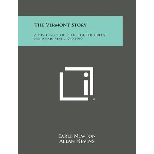 The Vermont Story: A History of the People of the Green Mountain State, 1749-1949 - Paperback