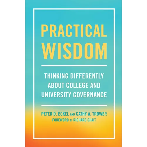 Practical Wisdom: Thinking Differently about College and University Governance - Paperback