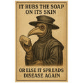 It Rubs The Soap On Its Skin Poster Print