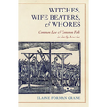 Witches, Wife Beaters, and Whores: Common Law and Common Folk in Early America - Paperback