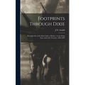Footprints Through Dixie: Everyday Life of the man Under a Musket: on the Firing Line, and in the Trenches, 1862-1865 - Hardcover