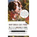 Why Dogs Eat Poop, and Other Useless or Gross Information About the Animal Kingdom: Every Disgusting Fact About Animals you Ever Wanted to Know -- fro - Paperback
