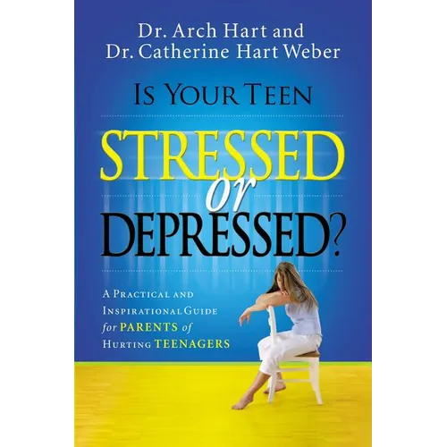 The Is Your Teen Stressed or Depressed?: A Practical and Inspirational Guide for Parents of Hurting Teens - Paperback