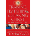 Dog Training, Fly Fishing, and Sharing Christ in the 21st Century: Empowering Your Church to Build Community Through Shared Interests - Paperback