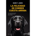 Felicidad de Correr Cuesta Arriba, La - Paperback