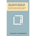 The Strange Death Of Franklin D. Roosevelt: History Of The Roosevelt-Delano Dynasty, America's Royal Family - Hardcover