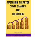 Mastering the Art of Small Changes for Big Results: Field Guide - Paperback