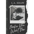 Make You Want Me: Fight For Me Duet Book 1 - Paperback