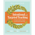 Intentional and Targeted Teaching: A Framework for Teacher Growth and Leadership - Paperback