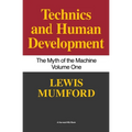 Technics and Human Development: The Myth of the Machine, Vol. I - Paperback