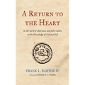 A Return to the Heart: St. Bernard of Clairvaux and John Calvin on the Knowledge of God and Self - Hardcover