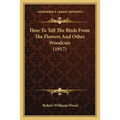 How To Tell The Birds From The Flowers And Other Woodcuts (1917) - Paperback