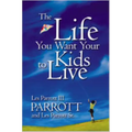 The Life You Want Your Kids to Live - Paperback