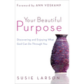Your Beautiful Purpose: Discovering and Enjoying What God Can Do Through You - Paperback