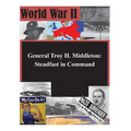 General Troy H. Middleton: Steadfast in Command - Paperback