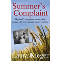 Summer's Complaint: My family's courageous, century-long struggle with a rare genetic cancer syndrome - Paperback